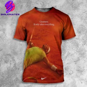 Nike Tribute To Rafael Nadal Tennis Legend Greatness It Only Takes Everything All Over Print Shirt