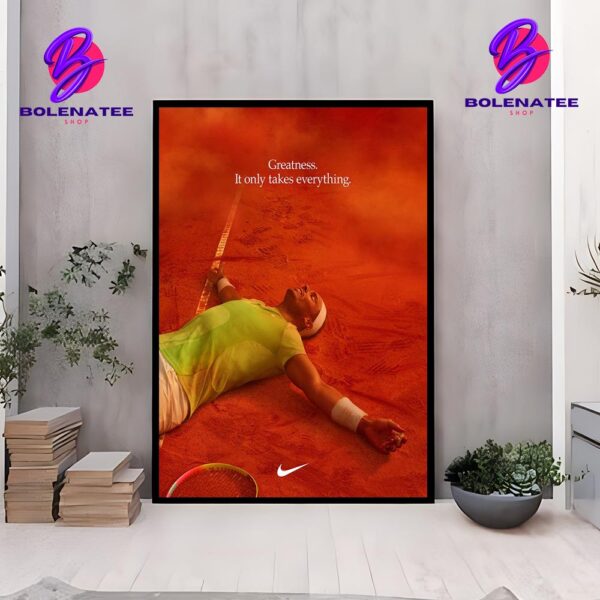 Nike Tribute To Rafael Nadal Tennis Legend Greatness It Only Takes Everything Wall Decor Poster Canvas