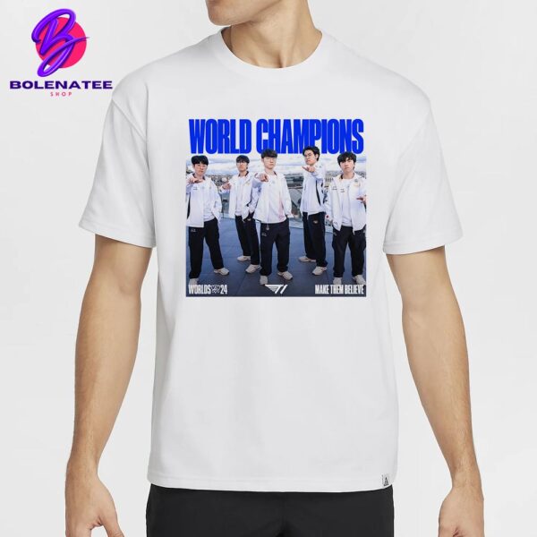 T1 Esport LOL Are The Back To Back World Champions 2024 Make Them Believe Classic T-Shirt