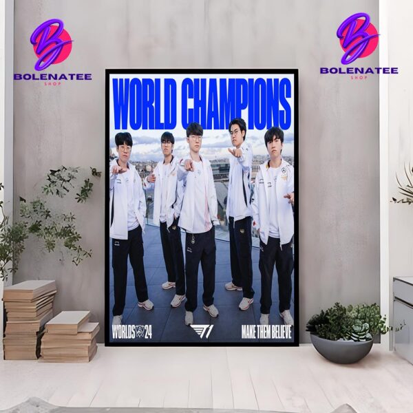 T1 Esport LOL Are The Back To Back World Champions 2024 Make Them Believe Home Decor Poster Canvas