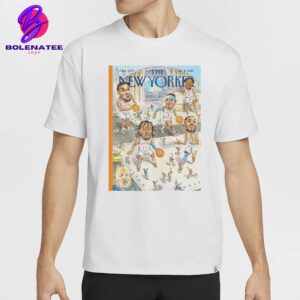 New York Knicks On The Lastest Cover Issue Of The New Yorkers Classic T-Shirt